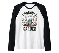 Probably in The Garden Gardening Lover Humor Raglan Baseball Tee