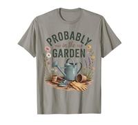Probably in The Garden Gardening Lover Humor T-Shirt