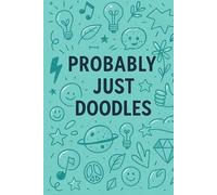 Probably Just Doodles: A Quirky Journal for Sketches, Scribbles & Random Thoughts
