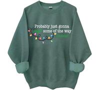 Probably Just Going To Jingle Some Of The Way, Jingle Some Of The Way Sweatshirt Green