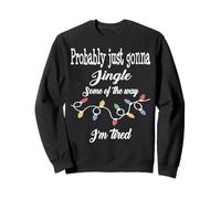 Probably Just Going To Jingle Some Of The Way Sweatshirt