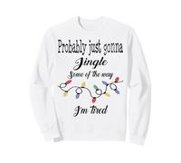 Probably Just Going To Jingle Some Of The Way Sweatshirt