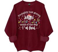 Probably Just Going To Jingle Some Of The Way Sweatshirt Probably Just Gonna Jingle Some Of The Way Shirt Women Man Claret