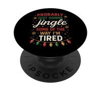 Probably Just Going to Jingle Some Way Tired Funny Christmas PopSockets Adhesive PopGrip