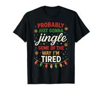Probably Just Going to Jingle Some Way Tired Funny Christmas T-Shirt