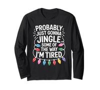 Probably Just Gonna Jingle Some of The Way Christmas Long Sleeve T-Shirt