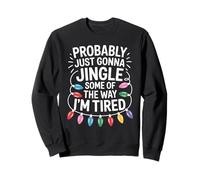 Probably Just Gonna Jingle Some Of The Way Christmas Sweatshirt