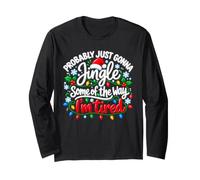 Probably Just Gonna Jingle Some of The Way I'm Tired Funny Long Sleeve T-Shirt