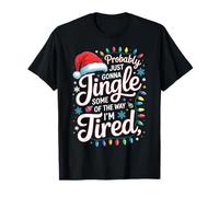 Probably Just Gonna Jingle Some of The Way I'm Tired Funny T-Shirt