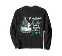 Probably Just Gonna Jingle Some Of The Way I'm Tired Sweatshirt