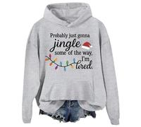 Probably Just Gonna Jingle Some Of The Way I'm Tired Sweatshirt Christmas Hoodies Women Men Pullover Top Grey
