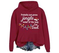 Probably Just Gonna Jingle Some Of The Way I'm Tired Sweatshirt Christmas Hoodies Women Men Pullover Top Claret