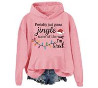 Probably Just Gonna Jingle Some Of The Way I'm Tired Sweatshirt Christmas Hoodies Women Men Pullover Top Pink