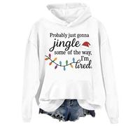 Probably Just Gonna Jingle Some Of The Way I'm Tired Sweatshirt Christmas Hoodies Women Men Pullover Top White