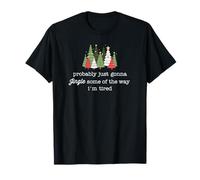 Probably Just Gonna Jingle Some of The Way I'm Tired T-Shirt