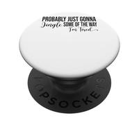 Probably Just Gonna Jingle Some Of The Way PopSockets Adhesive PopGrip