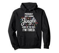 Probably Just Gonna Jingle Some of the Way Tired Christmas Pullover Hoodie