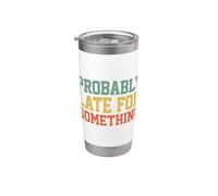 Probably Late for Something Funny Always Late Stainless Steel Insulated Tumbler
