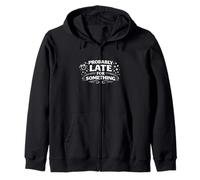 Probably Late For Something Time Humor Mindset Statement Zip Hoodie