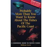 Probably More Than You Want to Know About the Fishes of the Pacific Coast