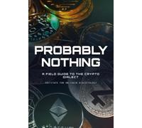 Probably Nothing: A Naturalist's Field Guide to the Crypto Dialect (The Field Guide Series)