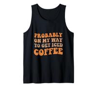 Probably On My Way To Get Iced Coffee Caffeine Lover Tank Top