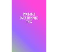 Probably Overthinking This: A funny notebook for anyone who can't stop thinking (the relatable collection)