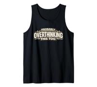 Probably Overthinking This Too Funny Overthinking Quote Tank Top