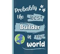 Probably The Best Builder In The World: Gifts for Builders: Personalised Notebook or Journal: Blank Lined Paperback Book