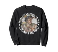 Probably Thinking about Alexander the Great Sweatshirt