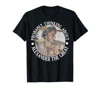Probably Thinking About Alexander The Great T-Shirt