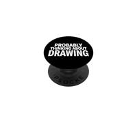 Probably Thinking About Drawing Funny Artist Illustrator PopSockets Adhesive PopGrip
