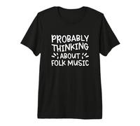 Probably Thinking About Folk Music Premium T-Shirt