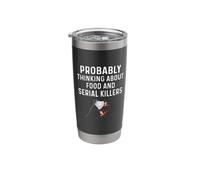 Probably Thinking About Food Or Serial Killers Murder Shows Stainless Steel Insulated Tumbler