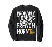 Probably Thinking About French Horn - Marching Band Hornist Sweatshirt
