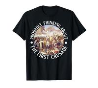 Probably Thinking About The First Crusade T-Shirt