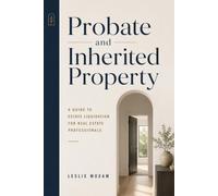 Probate and Inherited Property: A Guide to Estate Liquidation for Real Estate Professionals