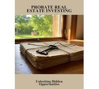 Probate Real Estate Investing: Unlocking Hidden Opportunities