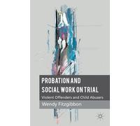 Probation and Social Work on Trial: Violent Offenders and Child Abusers