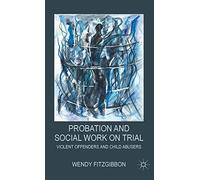 Probation and Social Work on Trial: Violent Offenders and Child Abusers