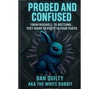Probed And Confused: From Roswell To Rectums (The white rabbit files)