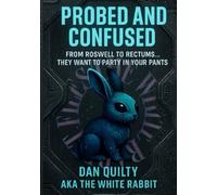 Probed And Confused: From Roswell To Rectums (The white rabbit files)