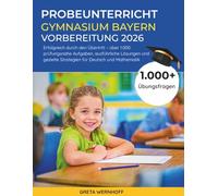 Probeunterricht Gymnasium Bayern - Vorbereitung 2026: Erfolgreich Durch Den Übertritt - Über 1.000 Prüfungsnahe Aufgaben, Ausführliche Lösungen Und Gezielte Strategien Für Deutsch Und Mathematik