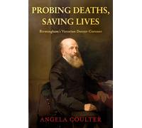 Probing Deaths, Saving Lives: Birmingham's Victorian Doctor-Coroner