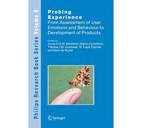 Probing Experience: From Assessment of User Emotions and Behaviour to Development of Products: 8 (Philips Research Book Series, 8)