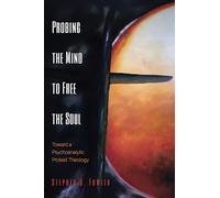 Probing the Mind to Free the Soul: Toward a Psychoanalytic Protest Theology