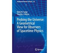 Probing the Universe: A Geometrical View for Observers of Spacetime Physics: 222 (Fundamental Theories of Physics, 222)