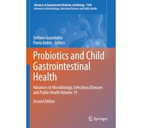 Probiotics and Child Gastrointestinal Health: Advances in Microbiology, Infectious Diseases and Public Health Volume 19 (Advances in Experimental Medicine and Biology, 1449)