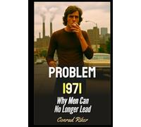 Problem 1971: Why Men Can No Longer Lead (Redpilled Rational (satire))