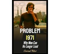 Problem 1971: Why Men Can No Longer Lead (Redpilled Rational (satire))